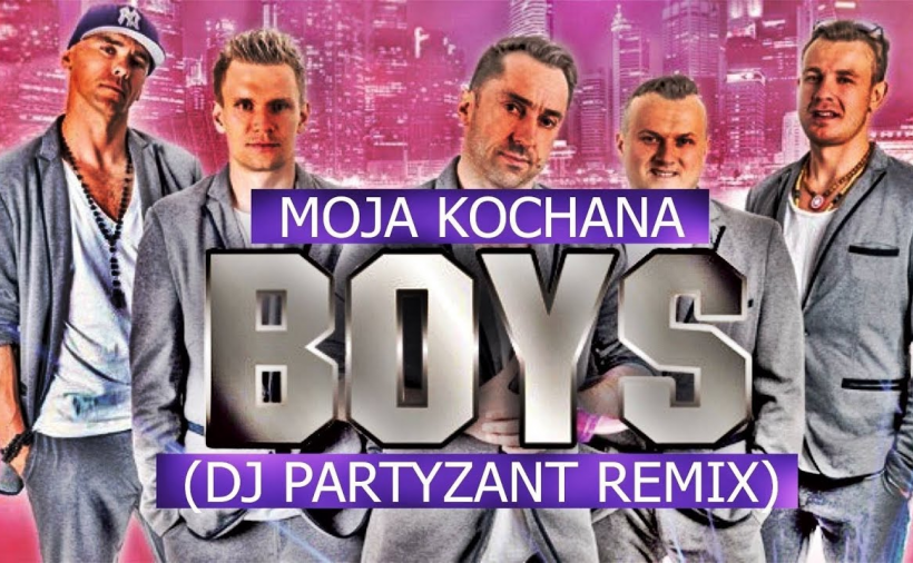 BOYS - Moja kochana (Dj Partyzant Soft RMX 2017)