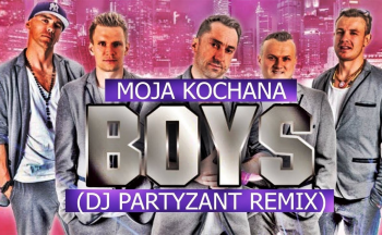 BOYS - Moja kochana (Dj Partyzant Soft RMX 2017)