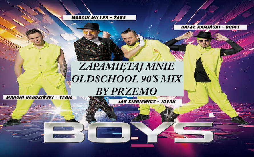 BOYS - ZAPAMIĘTAJ MNIE (OLDSCHOOL 90'S MIX BY PRZEMO)