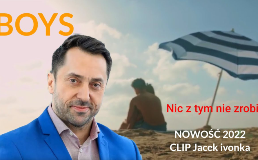 BOYS - Nic z tym nie zrobię (Jacek ivonka prezentacja 2022)